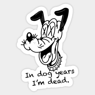 In dog years im dead. Sticker